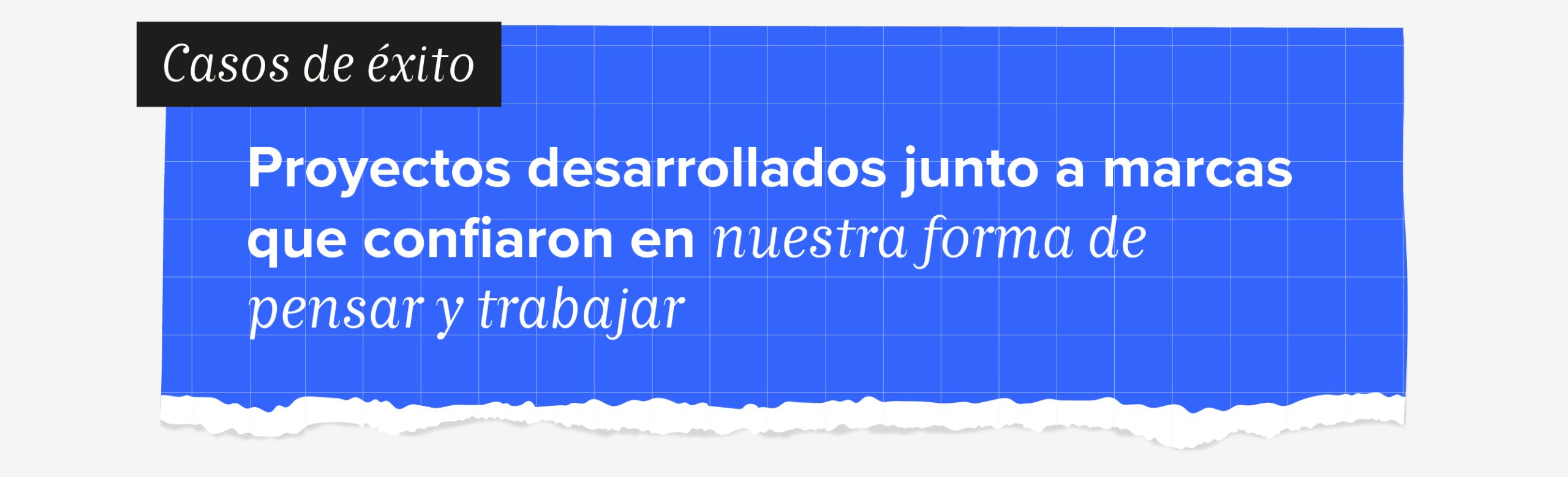 Casos de exito. Proyectos desarrollados junto a marcas que confiaron en nuestra forma de pensar y trabajar.